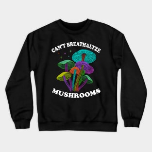 Mushroom Shirt Design for Mushroom Lovers - Can't Breathalyze Mushrooms Crewneck Sweatshirt